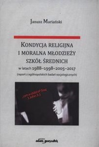 Picture of Kondycja religijna i moralna młodzieży szkół średnich w latach 1988-1998-2005-2017