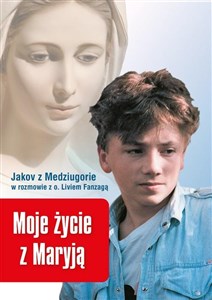 Picture of Moje życie z Maryją. Jakov z Medziugorie w rozmowi