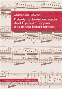 Picture of Dziewiętnastowieczne edycje dzieł Fryderyka Chopina jako aspekt historii recepcji