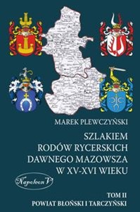 Picture of Szlakiem rodów rycerskich dawnego Mazowsza w XV-XVI wieku Tom II Powiat Błoński i Tarczyński
