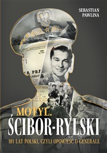 Obrazek Motyl Ścibor-Rylski 101 lat Polski, czyli Opowieść o generale