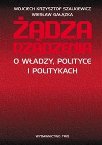 Obrazek Żądza rządzenia O władzy, polityce i politykach