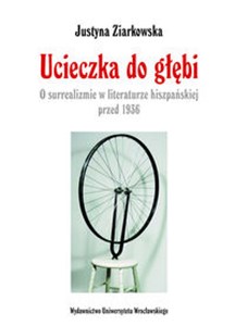 Obrazek Ucieczka do głębi O surrealizmie w literaturze hiszpańskiej przed 1936