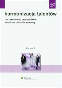 Picture of Harmonizacja talentów jak rekrutować pracowników, aby firma odnosiła sukcesy
