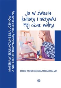 Picture of Ja w świecie kultury i rozrywki Mój czas wolny Materiały edukacyjne dla uczniów z niepełnosprawnością intelektualną.