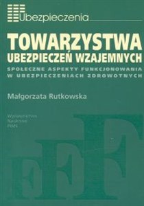 Obrazek Towarzystwa ubezpieczeń wzajemnych Społeczne aspekty funkcjonowania w ubezpieczeniach zdrowotnych