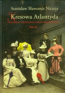 Picture of Kresowa Atlantyda Tom II Historia i mitologia miast kresowych