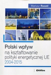 Picture of Polski wpływ na kształtowanie polityki energetycznej UE 2004-2015