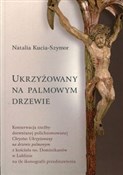 Ukrzyżowan... - Natalia Kucia-Szymor -  foreign books in polish 