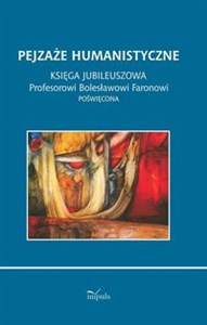 Obrazek Pejzaże humanistyczne Księga jubileuszowa Profesorowi Bolesławowi Faronowi poświęcona