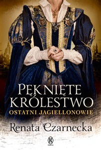 Picture of Pęknięte królestwo Ostatni Jagiellonowie