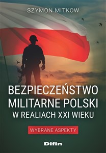 Picture of Bezpieczeństwo militarne Polski w realiach XXI wieku Wybrane aspekty