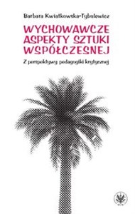 Picture of Wychowawcze aspekty sztuki współczesnej Z perspektywy pedagogiki krytycznej