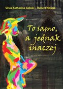 To samo, a... - Silvia Katharina Gebski, Hubert Nowak -  foreign books in polish 