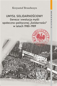 Picture of Umysł solidarnościowy Geneza i ewolucja myśli społeczno-politycznej Solidarności w latach 1980-1989