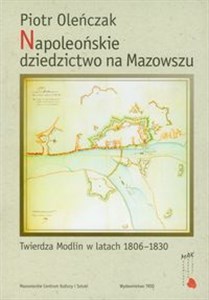 Picture of Napoleońskie dziedzictwo na Mazowszu Twierdza Modlin w latach 1806-1830