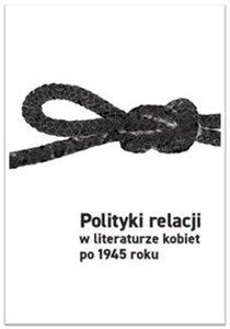 Picture of Polityki relacji w literaturze kobiet po 1945