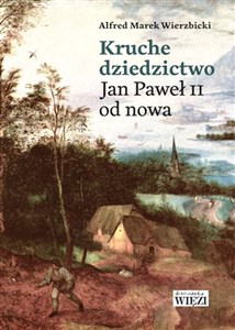 Picture of Kruche dziedzictwo Jan Paweł II od nowa
