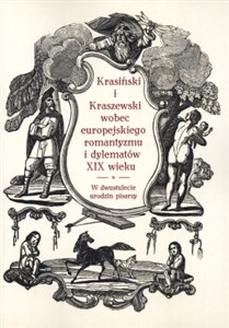 Picture of Krasiński i Kraszewski wobec europejskiego romantyzmu i dylematów XIX wieku w dwustulecie urodzin pisarzy