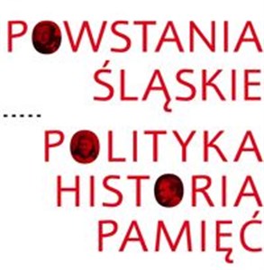 Picture of Powstania Śląskie Polityka Historia Pamięć
