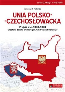 Picture of Unia polsko-czechosłowacka Projekt z lat 1940–1943. Ukochane dziecko premiera gen. Władysława Sikorskiego