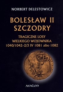 Obrazek Bolesław II Szczodry Tragiczne losy wielkiego wojownika 1040/1042-2/3 IV 1081 albo 1082
