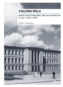 Obrazek Stalowa Wola Architektoniczne oblicza miasta z lat  1945-1989