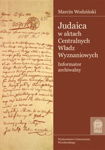 Picture of Judaica w aktach Centralnych Władz Wyznaniowych Królestwa Polskiego Archiwum Głównego Akt Dawnych Informator archiwalny