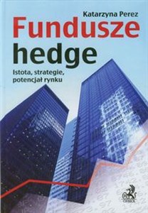 Picture of Fundusze hedge Istota, strategie, potencjał rynku.