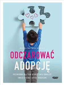 Obrazek Odczarować adopcję Przewodnik dla tych, którzy chcą odnaleźć swoje dziecko i zostać rodzicami