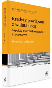 Obrazek Kredyty powiązane z walutą obcą Aspekty materialnoprawne i procesowe Komentarz praktyczny
