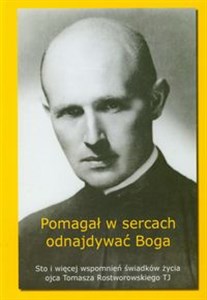 Picture of Pomagał w sercach odnajdywać Boga Sto i więcej wspomnień świadków życia ojca Tomasza Rostworowskiego TJ