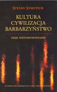 Picture of Kultura Cywilizacja Barbarzyństwo Eseje historiozoficzne