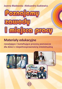 Picture of Poznajemy zawody i miejsca pracy Materiały edukacyjne rozwijające i kształtujące procesy poznawcze dla dzieci z niepełnosprawnością intelektualną