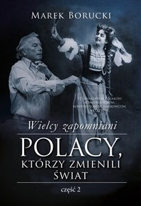 Obrazek Wielcy zapomniani Polacy, którzy zmienili świat Część 2