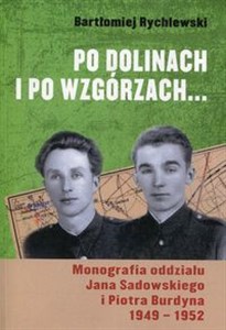 Picture of Po dolinach i po wzgórzach Monografia oddziału Jana Sadowskiego i Piotra Burdyna 1949-1952