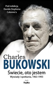 Picture of Charles Bukowski Świecie, oto jestem Wywiady i spotkania 1963—1993