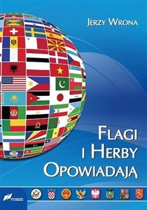 Obrazek Flagi i herby opowiadają Wygląd oraz symbolika flag i herbów państw współczesnego świata.