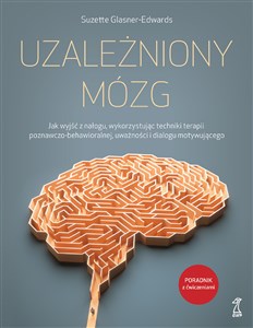 Picture of Uzależniony mózg. Jak wyjść z nałogu, wykorzystując techniki terapii poznawczo-behawioralnej, uważności i dialogu motywującego