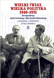 Obrazek Wielki świat, wielka polityka 1940-1951 Korespondencja Józefa Potockiego i Alika Koziełł-Poklewskiego