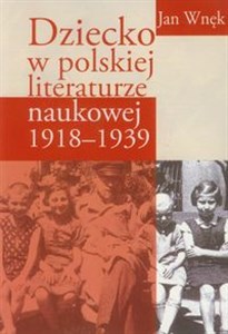 Picture of Dziecko w polskiej literaturze naukowej 1918-1939