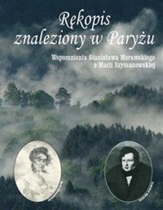 Obrazek Rękopis znaleziony w Paryżu Wspomnienia Stanisława Morawskiego o Marii Szymanowskiej