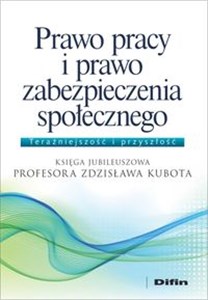 Picture of Prawo pracy i prawo zabezpieczenia społecznego Księga Jubileuszowa Profesora Zdzisława Kubota