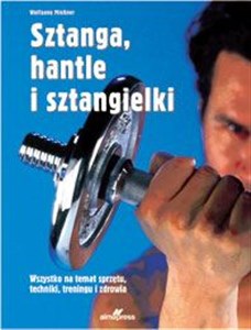 Picture of Sztanga, hantle i sztangielki Wszystko na temat sprzętu, techniki, treningu i zdrowia