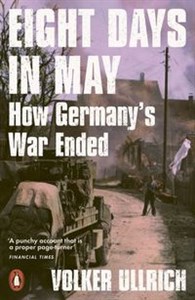 Picture of Eight Days in May How Germany's War Ended