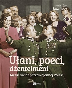 Obrazek Ułani, poeci, dżentelmeni Męski świat w przedwojennej Polsce.