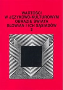 Picture of Wartości w językowo-kulturowym obrazie świata Słowian i ich sąsiadów Tom 2