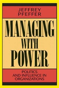 Picture of Managing with Power: Politics and Influence in Organizations