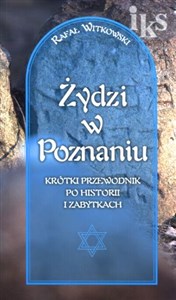 Obrazek Żydzi w Poznaniu Krótki przewodnik po historii i zabytkach wersja polska