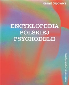 Picture of Encyklopedia polskiej psychodelii Od Mickiewicza do Masłowskiej, od Witkacego do street artu
